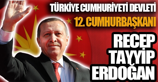 Türkiye’nin 12. Cumhurbaşkanı Recep Tayyip Erdoğan
