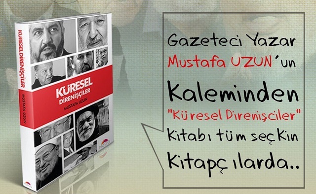 Gazeteci Yazar Mustafa Uzun’un “Küresel Direnişçiler” Adlı Kitabı Çıktı