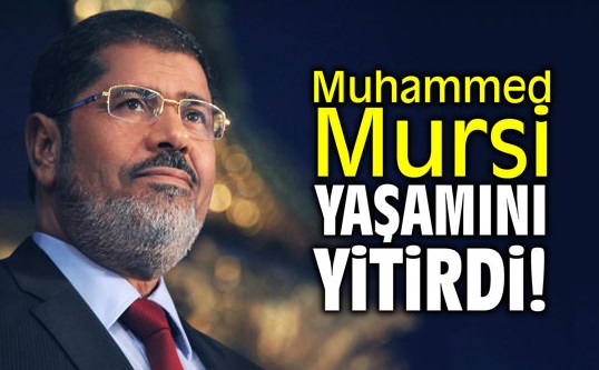 Eski Mısır Cumhurbaşkanı Muhammed Mursi Vefat Etti!