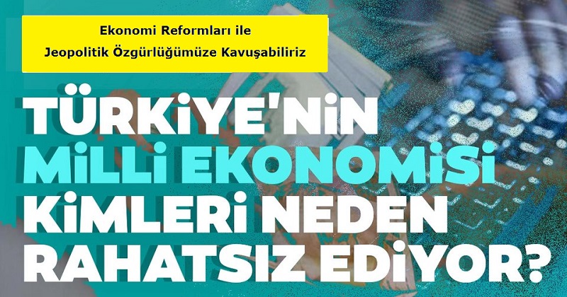 Ekonomi Reformları ile Jeopolitik Özgürlüğümüze Kavuşabiliriz