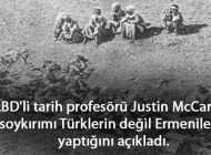 ABD’li Justin McCarthy: Türkler Değil Ermeniler Soykırım Yaptı!