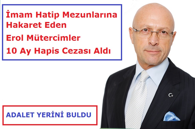 İmam Hatip Mezunlarına Hakaret Eden Erol Mütercimler 10 Ay Hapis Cezası Aldı
