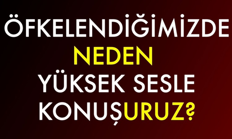 İNSANLAR NEDEN BAĞIRARAK KONUŞUR?