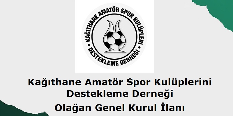 Kağıthane Amatör Spor Kulüplerini Destekleme Derneği Olağan Genel Kurul İlanı