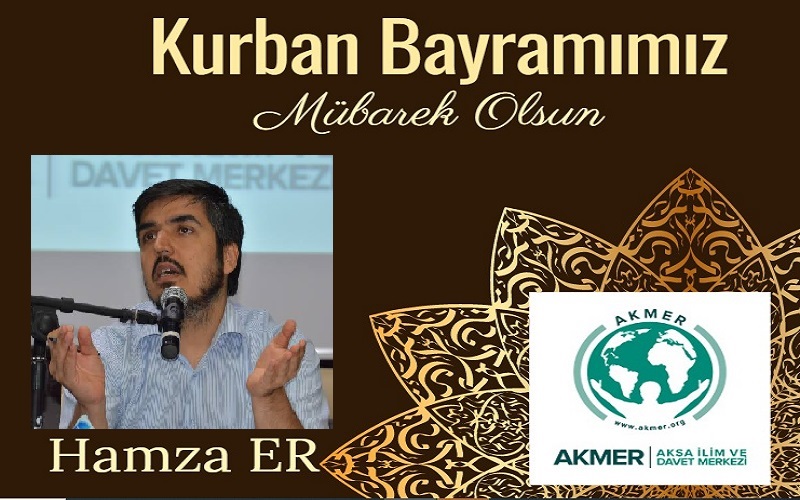 Aksa İlim ve Davet Merkezi Başkanı Hamza ER’den Kurban Bayramı Mesajı