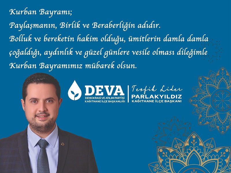 Deva Partisi Kağıthane İlçe Başkanı Lider PARLAKYILDIZ’dan Kurban Bayramı Mesajı