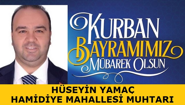 Hamidiye Mahallesi Muhtarı Hüseyin YAMAÇ’tan Kurban Bayramı Mesajı