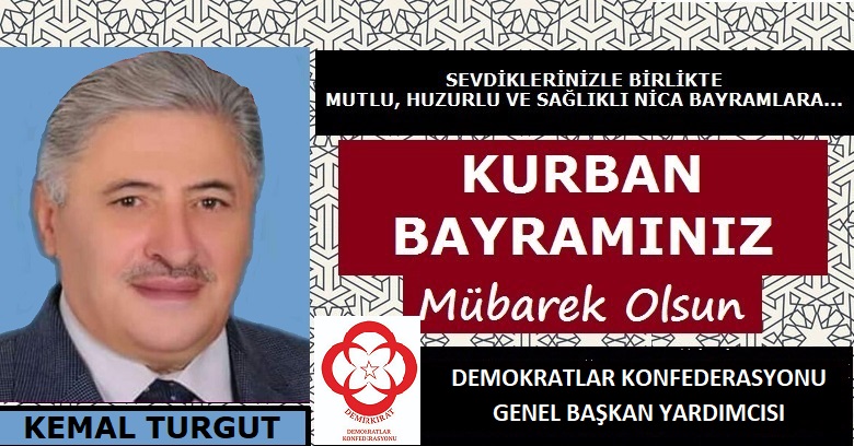 Demokratlar Konfederasyonu Genel Başkan Yardımcısı Kemal TURGUT’tan Kurban Bayramı Mesajı