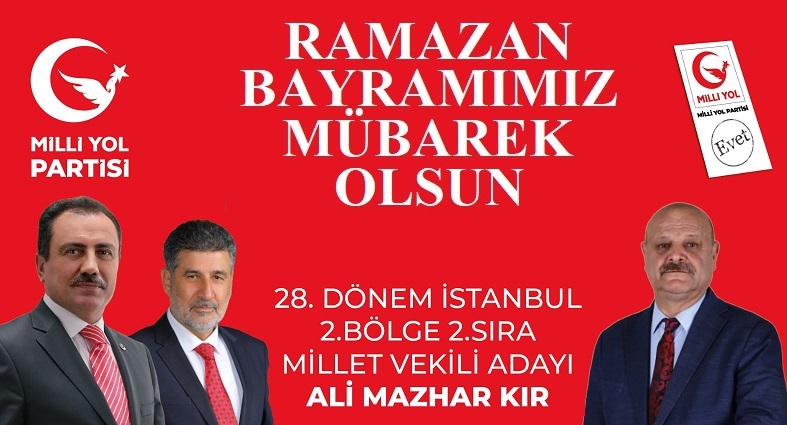 Milli Yol Partisi İstanbul Milletvekili Adayı Ali Mazhar KIR’dan Ramazan Bayramı Mesajı