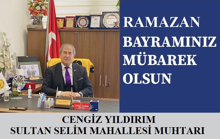 Sultan Selim Mahallesi Muhtarı Cengiz YILDIRIM’dan Ramazan Bayramı Mesajı