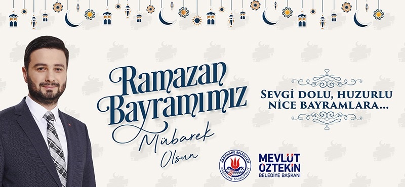 Kağıthane Belediye Başkanı Mevlüt ÖZTEKİN’den Ramazan Bayramı Mesajı