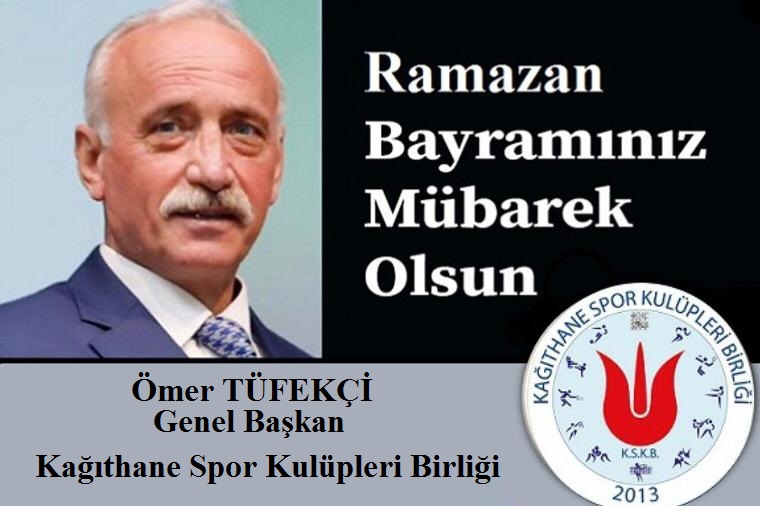 Kağıthane Spor Kulüpleri Birliği Genel Başkanı Ömer Tüfekçi’den Ramazan Bayramı Mesajı