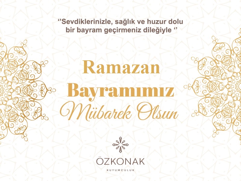 Özkonak Kuyumculuk’tan Ramazan Bayramı Mesajı