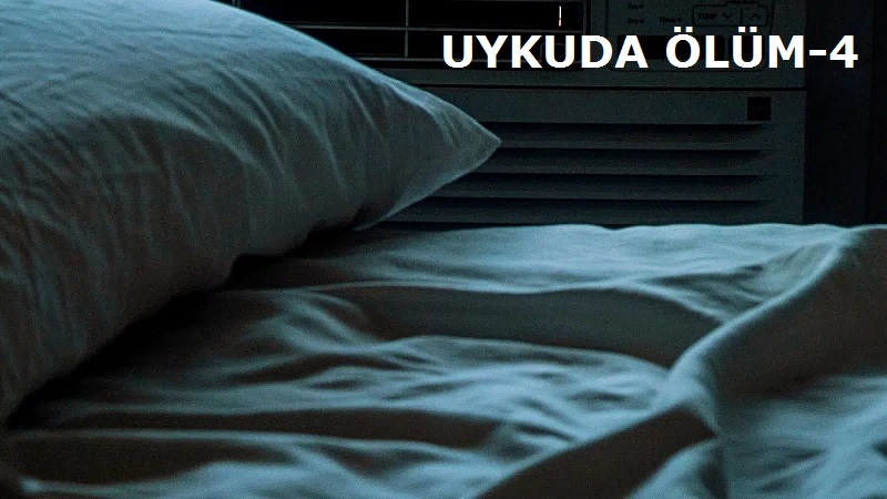 UYKUDA ÖLÜM-4