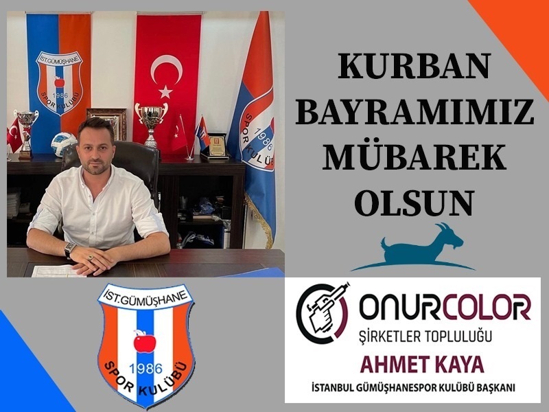 İstanbul Gümüşhanespor Kulübü Başkanı Ahmet KAYA’dan Kurban Bayramı Mesajı