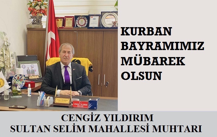 Sultan Selim Mahallesi Muhtarı Cengiz YILDIRIM’dan Kurban Bayramı Mesajı