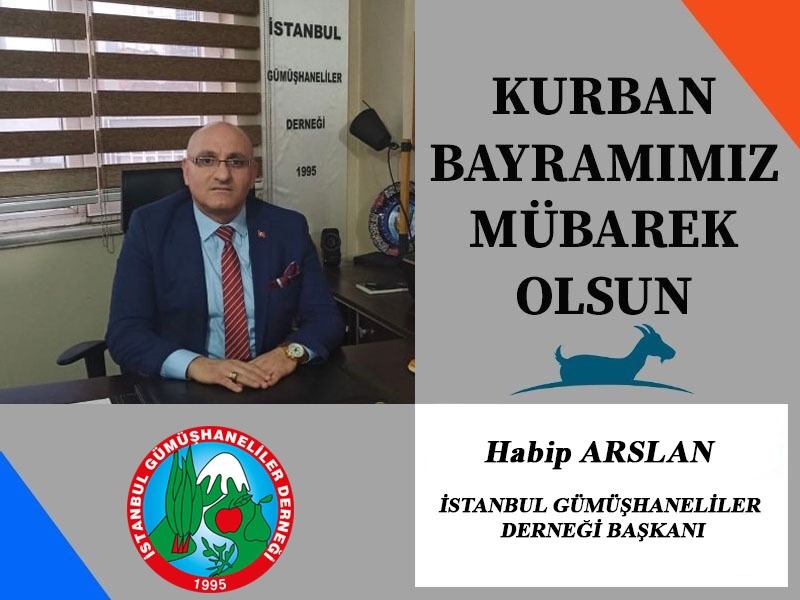 İstanbul Gümüşhaneliler Derneği Başkanı Habip ARSLAN’dan Kurban Bayramı Mesajı