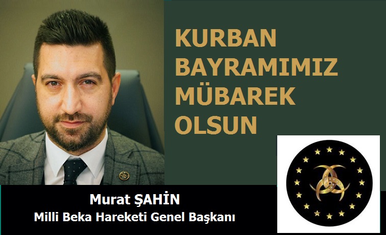 Milli Beka Hareketi Genel Başkanı Murat ŞAHİN’den Kurban Bayramı Mesajı