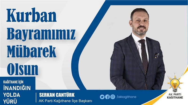 AK Parti Kağıthane İlçe Başkanı Serkan CANTÜRK’ten Kurban Bayramı Mesajı