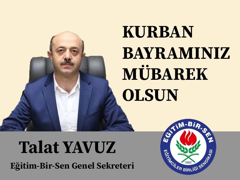 EĞİTİM BİR SEN Genel Sekreteri Talat YAVUZ’dan Kurban Bayramı Mesajı