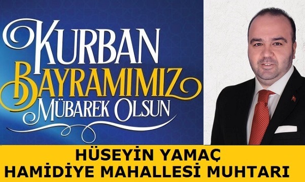 Hamidiye Mahallesi Muhtarı Hüseyin YAMAÇ’tan Kurban Bayramı Mesajı