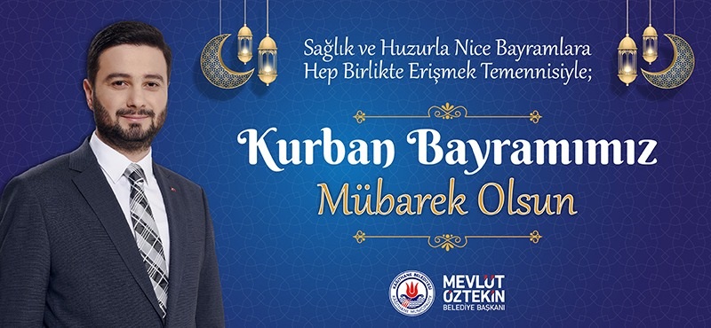 Kağıthane Belediye Başkanı Mevlüt ÖZTEKİN’den Kurban Bayramı Mesajı