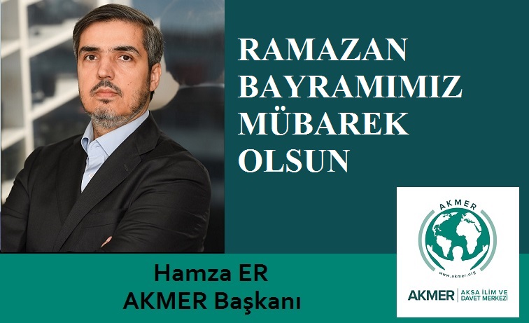 AKMER Başkanı Hamza ER’den Ramazan Bayramı Mesajı