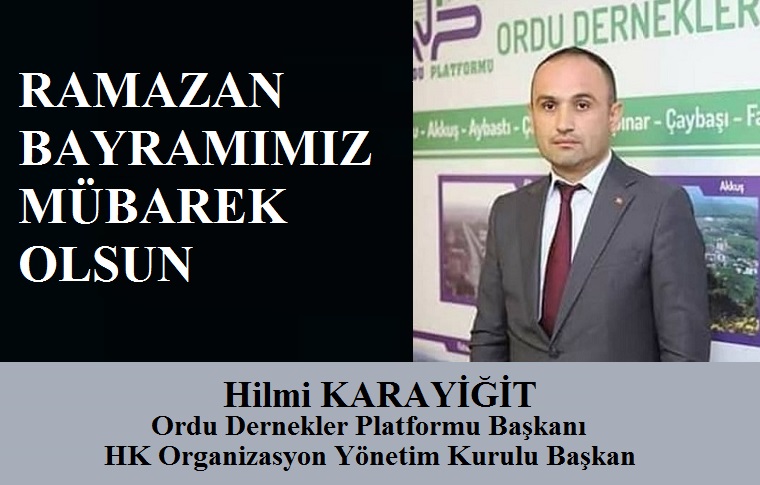 Ordu Dernekler Platformu Başkanı Hilmi KARAYİĞİT’ten Ramazan Bayramı Mesajı