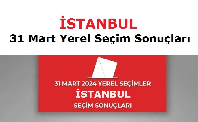 İstanbul Büyükşehir Belediye Başkanlığı 2024 Yerel Seçim Sonuçları