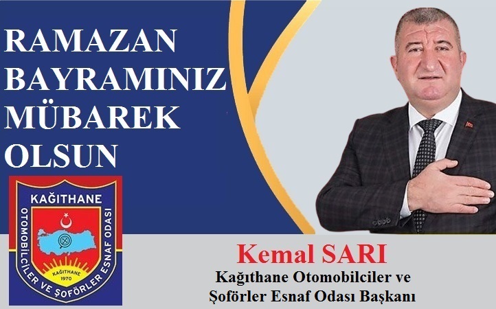 Kağıthane Otomobilciler ve Şoförler Esnaf Odası Başkanı Kemal SARI’dan Ramazan Bayramı Mesajı