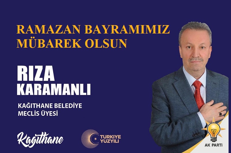 AK Parti Kağıthane Belediye Meclis Üyesi Rıza KARAMANLI’dan Ramazan Bayramı Mesajı