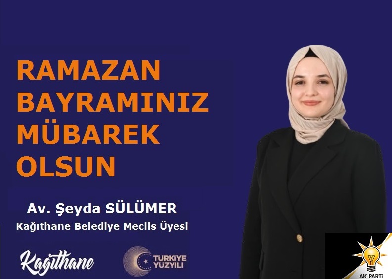 AK Parti Kağıthane Belediye Meclis Üyesi Av. Şeyda SÜLÜMER’den Ramazan Bayramı Mesajı