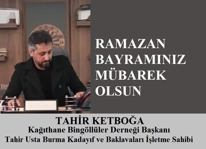 Kağıthane Bingöllüler Derneği Başkanı Tahir KETBOĞA’dan Ramazan Bayramı Mesajı