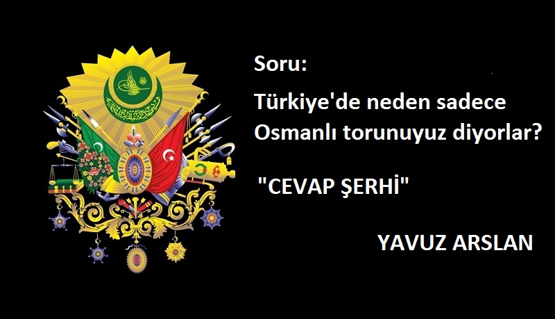 Cevap: Neden mi Osmanlı torunuyuz diyorlar?