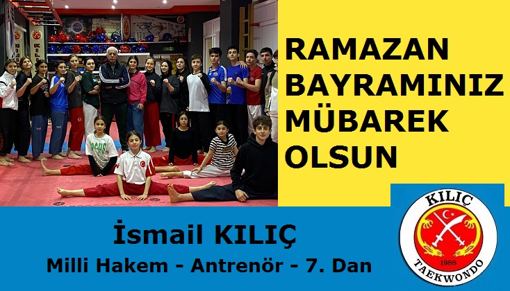 Kılıç Taekwondo Spor Kulübü Başkanı İsmail KILIÇ’tan Ramazan Bayramı Mesajı