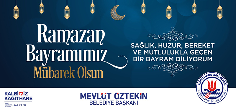 Kağıthane Belediye Başkanı Mevlüt ÖZTEKİN’den Ramazan Bayramı Mesajı