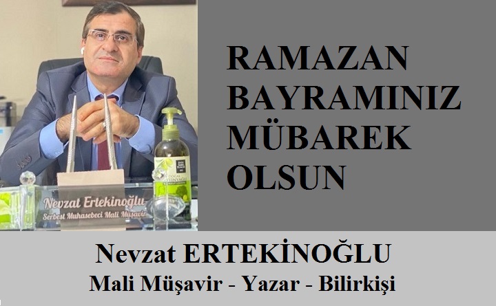 Mali Müşavir Nevzat ERTEKİNOĞLU’ndan Ramazan Bayramı Mesajı