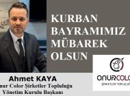 Onur Color Şirketler Topluluğu Yönetim Kurulu Başkanı Ahmet KAYA’dan Kurban Bayramı Mesajı
