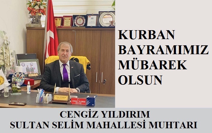 Sultan Selim Mahallesi Muhtarı Cengiz YILDIRIM’dan Kurban Bayramı Mesajı