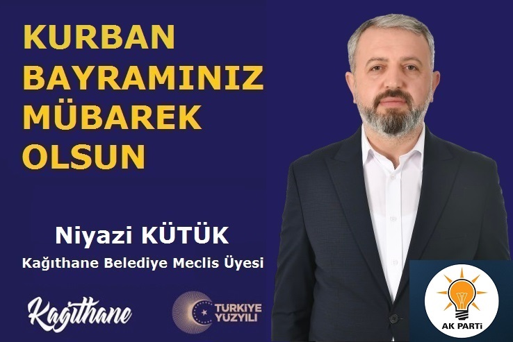 AK Parti Kağıthane Belediye Meclis Üyesi Niyazi KÜTÜK’ten Kurban Bayramı Mesajı