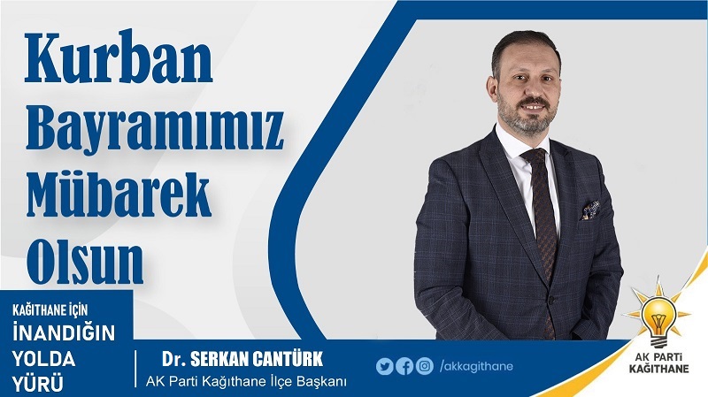AK Parti Kağıthane İlçe Başkanı Dr. Serkan CANTÜRK’ten Kurban Bayramı Mesajı
