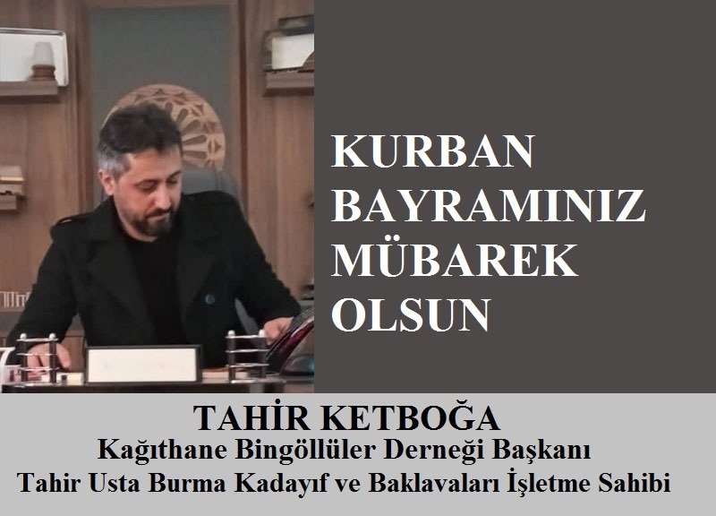 Kağıthane Bingöllüler Derneği Başkanı Tahir KETBOĞA’dan Kurban Bayramı Mesajı