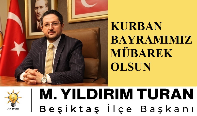 AK Parti Beşiktaş İlçe Başkanı M. Yıldırım TURAN’dan Kurban Bayramı Mesajı