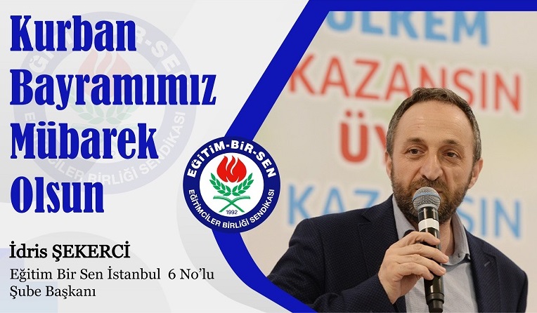 EĞİTİM BİR SEN İstanbul 6 Nolu Şube Başkanı İdris ŞEKERCİ’den Kurban Bayramı Mesajı