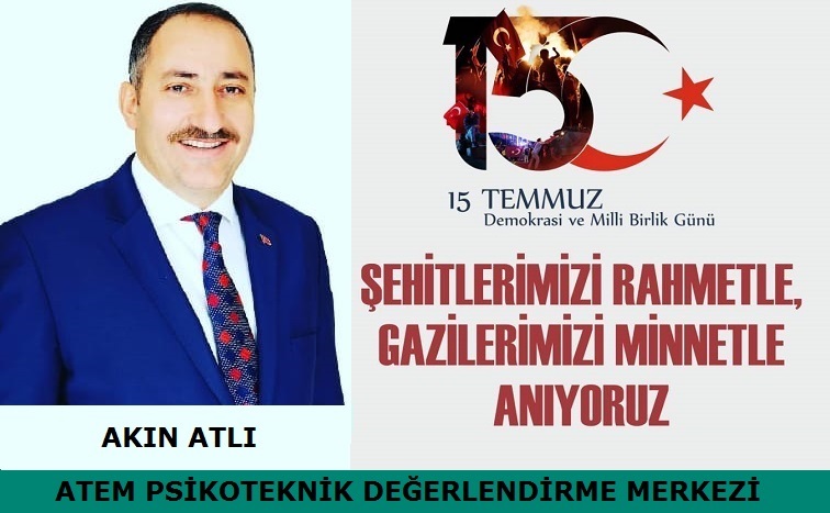 Atem Psikoteknik Değerlendirme Merkezi Sahibi Akın ATLI’dan 15 Temmuz Mesajı