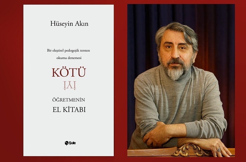 Hüseyin Akın’ın Son Eseri “Kötü Öğretmenin El Kitabı” Çıktı
