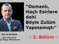 Osmanlı, Haçlı Esirlere dahi Böyle Zulüm Yapmamıştı – Bölüm-3