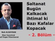 Saltanat Bugün Kalkacak ihtimal ki Bazı Kafalar Kopacak – Bölüm-2