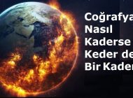 Coğrafya Nasıl Kaderse, Keder de Bir Kaderdir