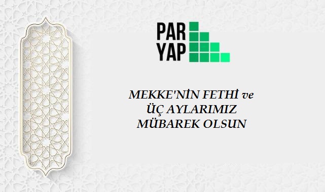 PARYAP İnşaat’tan Mekke’nin Fethi ve Üç Aylar Mesajı